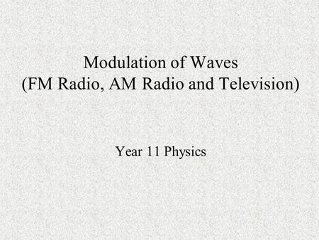 Modulation of Waves (FM Radio, AM Radio and Television)