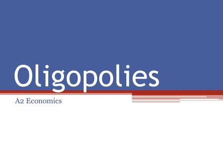 Oligopolies A2 Economics. Starter: Recap on Concentration Ratios Peer Mark Oligopoly Homework Questions 1, 2, 3.