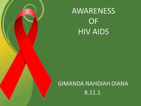 AWARENESS OF HIV AIDS GIMANDA NAHDIAH DIANA B.11.1.