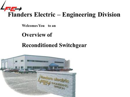 Flanders Electric – Engineering Division Welcomes Youto an Overview of Reconditioned Switchgear.