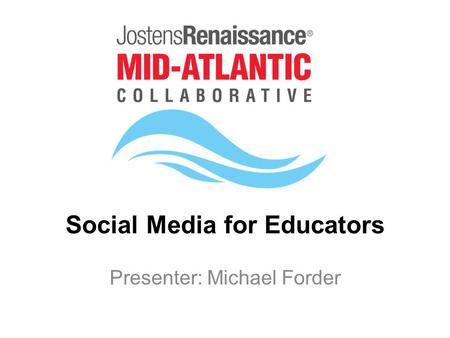 Social Media for Educators Presenter: Michael Forder.