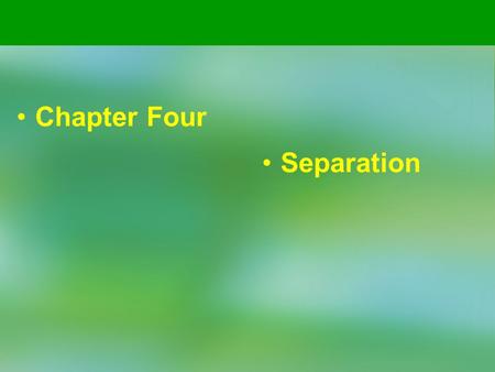 Chapter Four Separation.