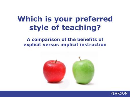 Which is your preferred style of teaching? A comparison of the benefits of explicit versus implicit instruction.