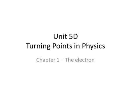 Unit 5D Turning Points in Physics