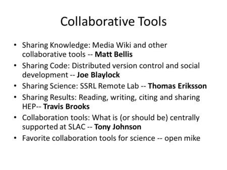 Collaborative Tools Sharing Knowledge: Media Wiki and other collaborative tools -- Matt Bellis Sharing Code: Distributed version control and social development.