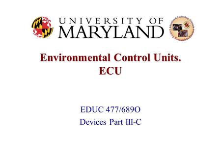 Environmental Control Units. ECU EDUC 477/689O Devices Part III-C.
