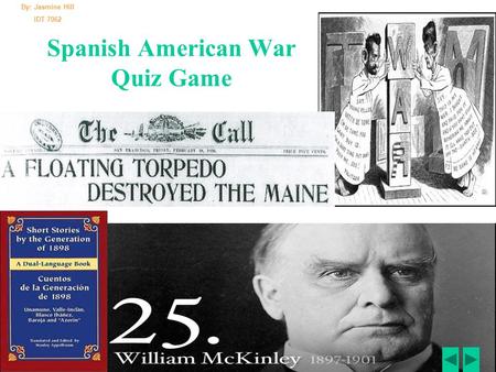 Spanish American War Quiz Game By: Jasmine Hill IDT 7062.