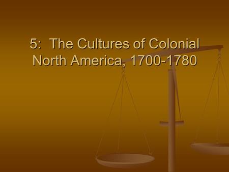 5: The Cultures of Colonial North America,