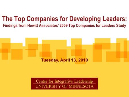 The Top Companies for Developing Leaders: Findings from Hewitt Associates’ 2009 Top Companies for Leaders Study Tuesday, April 13, 2010 Center for Integrative.