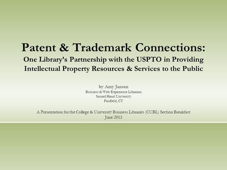 Patent & Trademark Connections: One Library’s Partnership with the USPTO in Providing Intellectual Property Resources & Services to the Public by Amy Jansen.