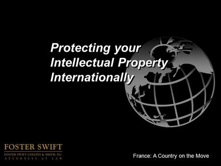 France: A Country on the Move Protecting your Intellectual Property Internationally.