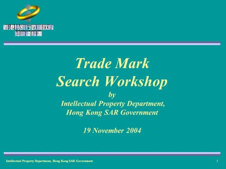 Intellectual Property Department, Hong Kong SAR Government1 Trade Mark Search Workshop by Intellectual Property Department, Hong Kong SAR Government 19.