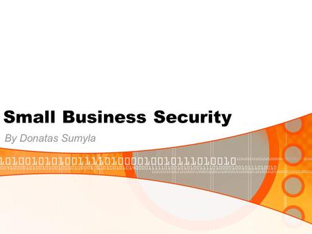 Small Business Security By Donatas Sumyla. Content Introduction Tools Symantec Corp. Company Overview Symantec.com Microsoft Company Overview Small Business.