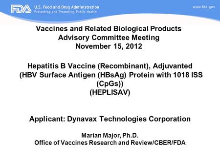 Vaccines and Related Biological Products Advisory Committee Meeting November 15, 2012 Hepatitis B Vaccine (Recombinant), Adjuvanted (HBV Surface Antigen.