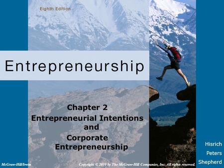 Hisrich Peters Shepherd Chapter 2 Entrepreneurial Intentions and Corporate Entrepreneurship Copyright © 2010 by The McGraw-Hill Companies, Inc. All rights.