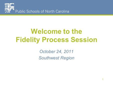 Welcome to the Fidelity Process Session 1 October 24, 2011 Southwest Region.