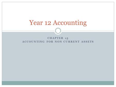 CHAPTER 15 ACCOUNTING FOR NON CURRENT ASSETS Year 12 Accounting.