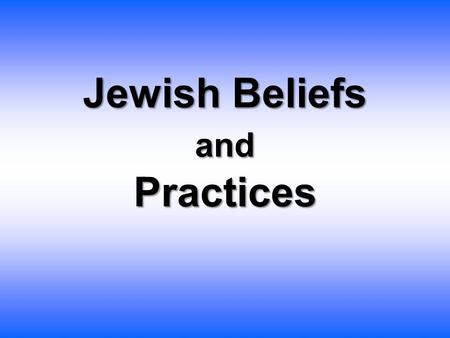 Jewish Beliefs and Practices