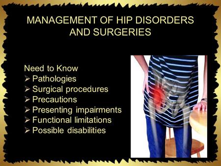 MANAGEMENT OF HIP DISORDERS AND SURGERIES