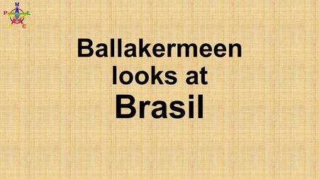 Ballakermeen looks at Brasil. WHAT Why All MUST Most SHOULD Some COULD All must know where Brazil is located Most will know the key human features of.