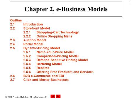  2001 Prentice Hall, Inc. All rights reserved. 1 Chapter 2, e-Business Models Outline 2.1Introduction 2.2Storefront Model 2.2.1Shopping-Cart Technology.