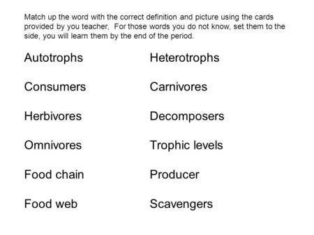 Autotrophs Heterotrophs Consumers Carnivores Herbivores Decomposers