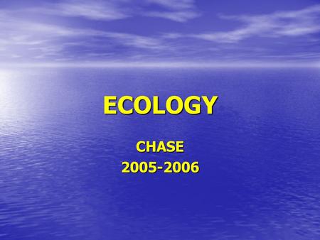 ECOLOGY CHASE2005-2006. Objective To better understand our relationship with the surrounding environment. To better understand our relationship with the.