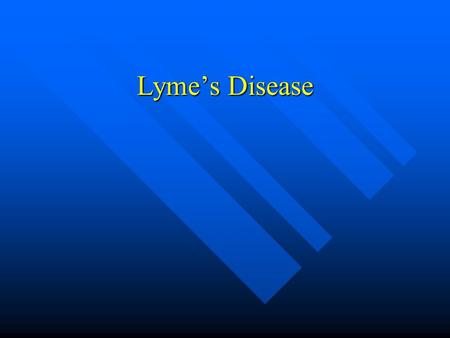 Lyme’s Disease.