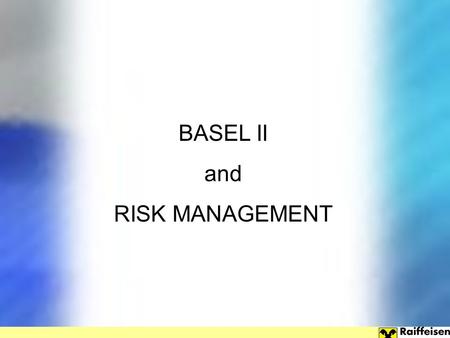 BASEL II and RISK MANAGEMENT.