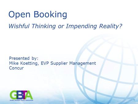 11 Open Booking Wishful Thinking or Impending Reality? Presented by: Mike Koetting, EVP Supplier Management Concur.