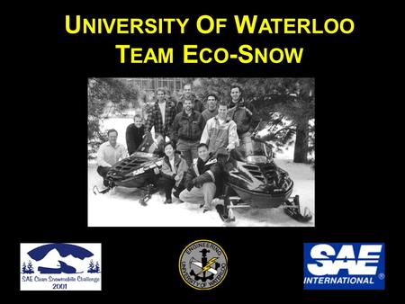 U NIVERSITY O F W ATERLOO T EAM E CO -S NOW. T EAM B ACKGROUND Team Eco-Snow is a student organization at the University of Waterloo The project is managed.