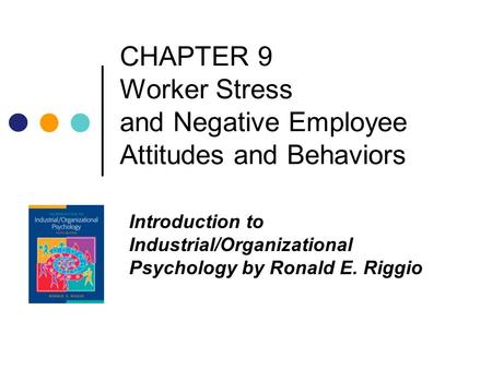 CHAPTER 9 Worker Stress and Negative Employee Attitudes and Behaviors