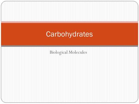 Biological Molecules Carbohydrates. III. Carbohydrates include sugars, starches, and cellulose A. carbohydrates contain only the elements carbon, hydrogen,