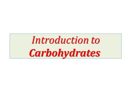 Introduction to Carbohydrates. importance of carbohydrates Carbohydrates are initially synthesized in plants by photosynthesis. important for Carbohydrates.