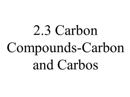 2.3 Carbon Compounds-Carbon and Carbos.