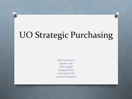 UO Strategic Purchasing Alex Cardinaux Eileen Cole John Inglish Douglas Park Amanda Smith Lauren Townsend.