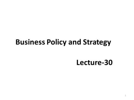 Business Policy and Strategy Lecture-30 1. Recap IMPLEMENTING STRATEGIES: MANAGEMENT AND OPERATIONS ISSUES  Management Perspectives 1. ANNUAL OBJECTIVES.