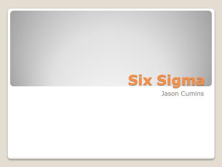Six Sigma Jason Cumins. Overview What is Six Sigma? History of Six Sigma Six Sigma Methodologies The roles of Six Sigma Six Sigma and CMMI Benefits and.