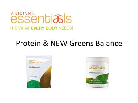 Protein & NEW Greens Balance. Why Protein? Protein is an essential building block of bones, muscles, cartilage, skin and blood. Who needs to supplement.
