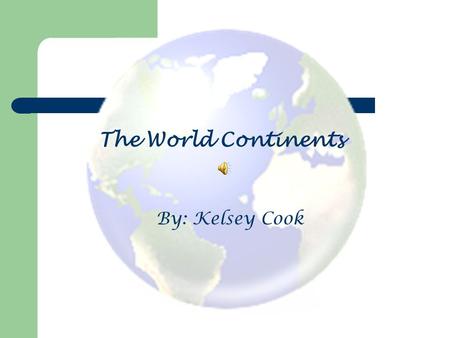The World Continents By: Kelsey Cook. Seven World Continents Asia Antarctica Australia North America South America Europe Africa.