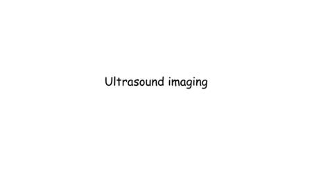 Ultrasound imaging.