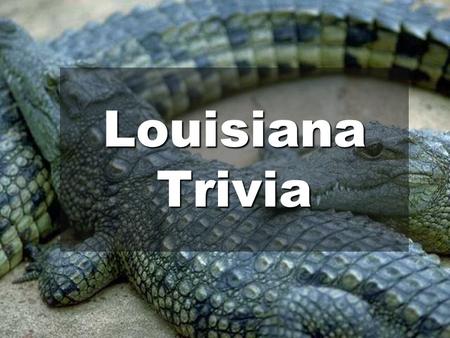 Louisiana Trivia. Louisiana has the tallest state capitol building in the nation at 450 feet.