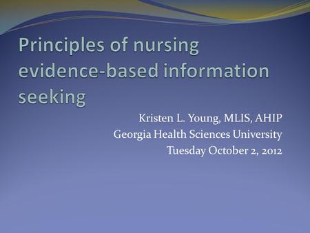 Kristen L. Young, MLIS, AHIP Georgia Health Sciences University Tuesday October 2, 2012.