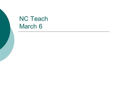 NC Teach March 6. North Carolina Professional Teaching Standards  Standard I Teachers Demonstrate Leadership Teachers demonstrate high ethical standards.