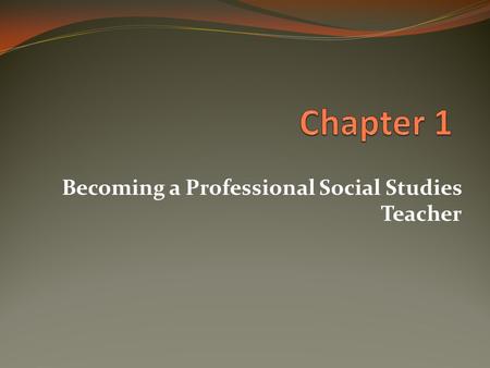 Becoming a Professional Social Studies Teacher. Looking Ahead What does it mean to be a professional social studies teacher and what is required? Did.