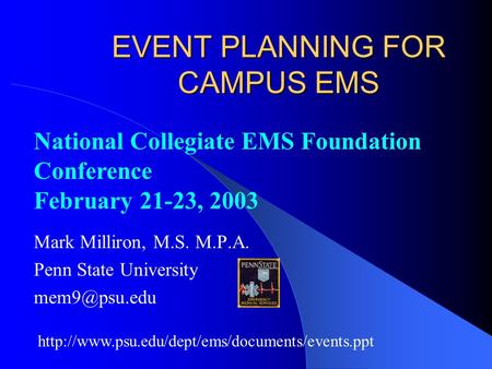 EVENT PLANNING FOR CAMPUS EMS Mark Milliron, M.S. M.P.A. Penn State University  National Collegiate.