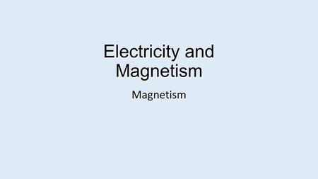 Electricity and Magnetism Magnetism. CH 27: Magnetism.