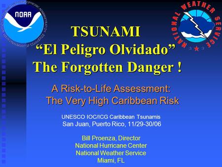 TSUNAMI “El Peligro Olvidado” The Forgotten Danger ! The Forgotten Danger ! A Risk-to-Life Assessment: The Very High Caribbean Risk A Risk-to-Life Assessment: