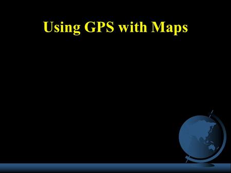 Using GPS with Maps.