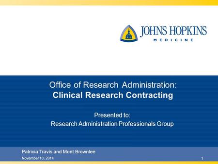 November 10, 20141 Office of Research Administration: Clinical Research Contracting Presented to: Research Administration Professionals Group Patricia.